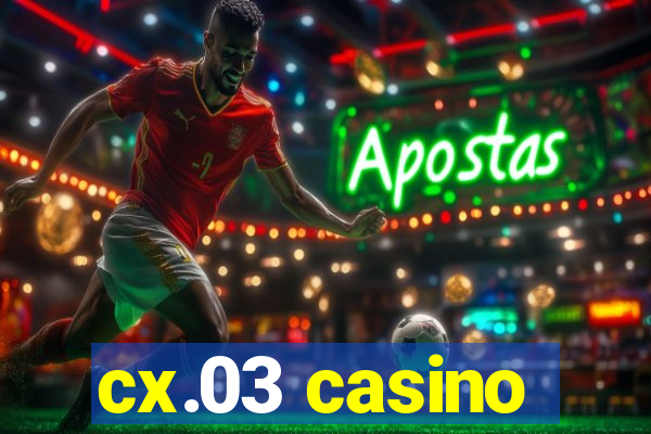 cx.03 casino